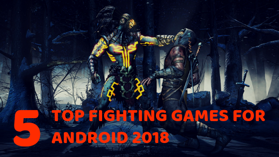 Top 5 Fighting Games for Android 2018