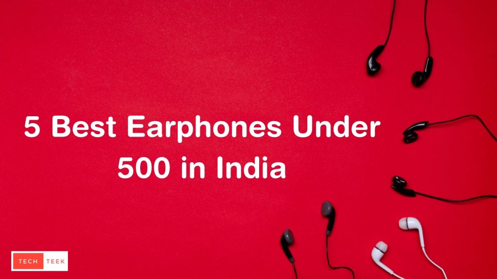 5 Best Earphones Under 500 Rupees in India Techteek
