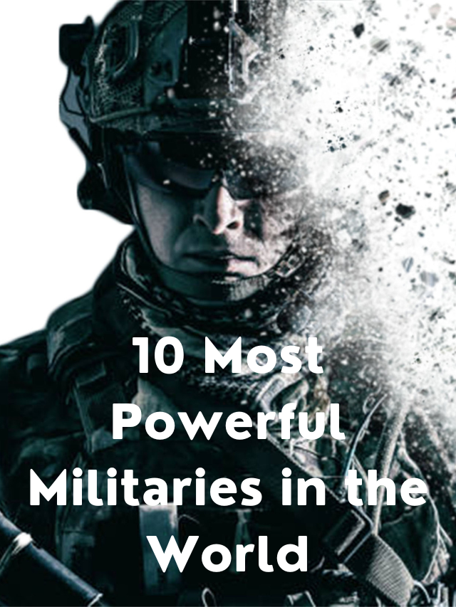 10 Most Powerful Militaries In The World Techteek The Ingenious